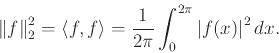 \begin{displaymath}
{\left\Vert{f}\right\Vert}_2^2 = {\langle f, f \rangle} = \frac{1}{2\pi}\int_0^{2\pi} {\left\vert{f(x)}\right\vert}^2 dx.
\end{displaymath}