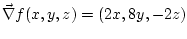 $ \vec\nabla f(x,y,z) = (2x, 8y, -2z)$