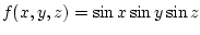 $ f(x,y,z) = \sin x \sin y \sin z$