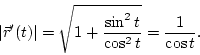 \begin{displaymath}
{\left\vert{\vec r'(t)}\right\vert} = \sqrt{1+\frac{\sin^2 t}{\cos^2 t}} = \frac{1}{\cos t}.
\end{displaymath}