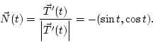 \begin{displaymath}
\vec N(t) = \frac{\vec T'(t)}{{\left\vert{\vec T'(t)}\right\vert}}=-(\sin t, \cos t).
\end{displaymath}