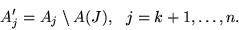 \begin{displaymath}
A_j' = A_j \setminus A(J),  j=k+1,\ldots,n.
\end{displaymath}