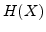 $H(X)$