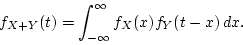 \begin{displaymath}
f_{X+Y}(t) = \int_{-\infty}^\infty f_X(x) f_Y(t-x) dx.
\end{displaymath}