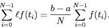 \begin{displaymath}
\sum_{i=0}^{N-1} \ell f(t_i) = \frac{b-a}{N} \sum_{i=0}^{N-1} f(t_i).
\end{displaymath}